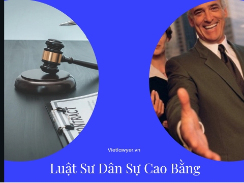 Luật sư Dân Sự Cao Bằng | Luật Sư Của Bạn | Vietlawyer.vn