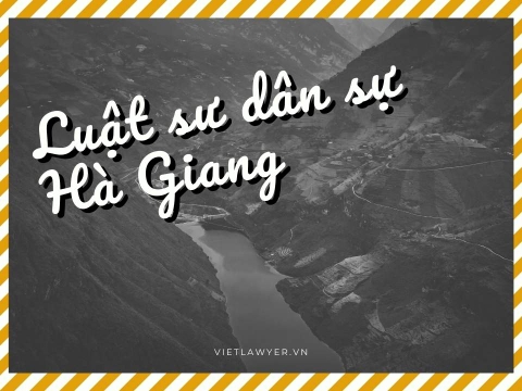 Luật sư Dân Sự Hà Giang | Luật Sư Của Bạn | Vietlawyer.vn