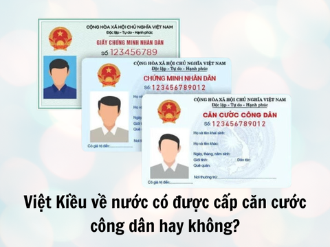Việt Kiều về nước có được cấp căn cước công dân hay không?