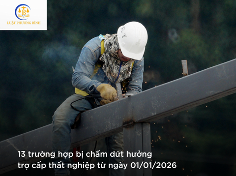 13 trường hợp bị chấm dứt hưởng trợ cấp thất nghiệp từ ngày 01/01/2026