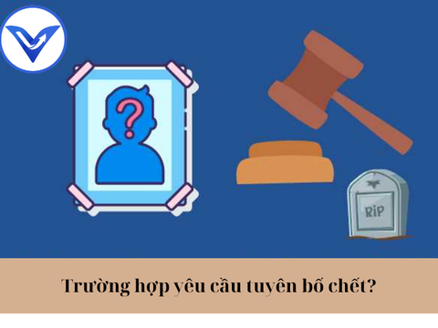 Trường hợp yêu cầu tuyên bố chết?