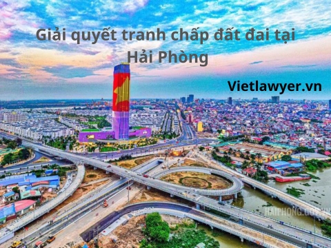 Luật Sư Giải Quyết Tranh Chấp Đất Đai Tại Hải Phòng| Luật Sư Đất Đai | Vietlawyer.vn