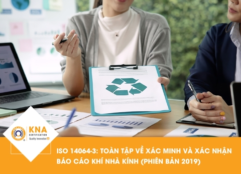 ISO 14064-3: Toàn tập về Xác minh và Xác nhận Báo cáo Khí Nhà Kính (Phiên bản 2019)