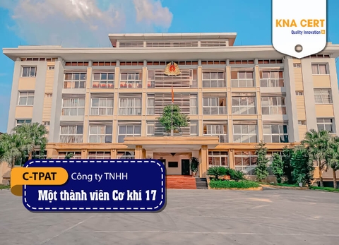 KNA đánh giá (Pre-audit) C-TPAT & BSCI cho Công ty TNHH Một thành viên Cơ khí 17