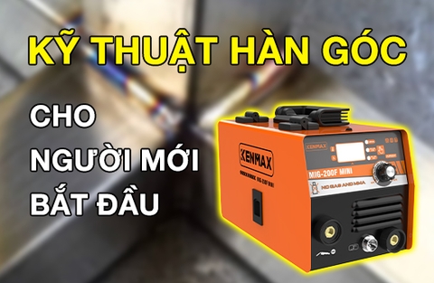 KỸ THUẬT HÀN GÓC ĐƠN GIẢN CHO NGƯỜI MỚI BẮT ĐẦU HÀN