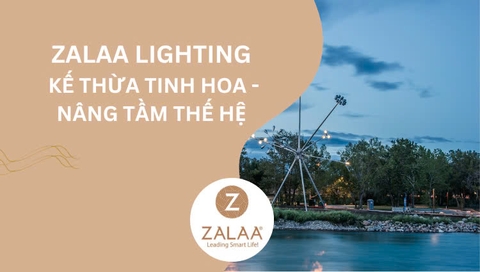 Bài 1: ZALAA Việt Nam - Đối tác tin cậy trong lĩnh vực chiếu sáng thông minh