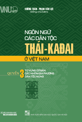 Sách Ngôn Ngữ Các Dân Tộc Thái-Kađai Ở Việt Nam (Quyển 3) - Từ Vựng Cơ Bản Các Nhóm Địa Phương Dân Tộc Nùng của tác giả Vương Toàn, Phạm Văn Lợi