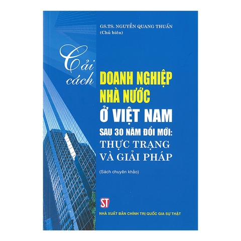 Sách Cải cách doanh nghiệp nhà nước Việt Nam sau 30 năm đổi mới: Thực trạng và giải pháp (Sách chuyên khảo) của tác giả Nguyễn Quang Thuấn