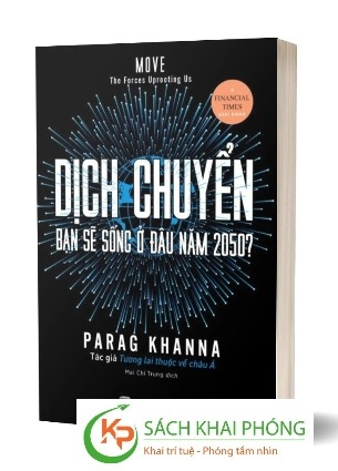 Sách Dịch chuyển - Bạn Sẽ Sống Ở Đâu Năm 2050? -  parag Khanna