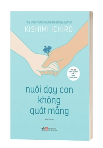 Sách Nuôi Dạy Con Không Quát Mắng - Kishimi Ichiro