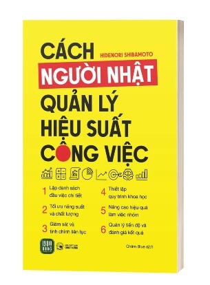 Sách Cách Người Nhật Quản Lý Hiệu Suất Công Việc -  Hidenori Shibamoto