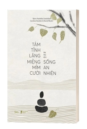 Sách Tâm Tĩnh Lặng Miệng Mỉm Cười Sống An Nhiên - Björn Natthiko Lindeblad, Caroline Bankler, Navid Modiri