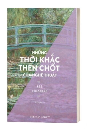 Sách Những Thời Khắc Then Chốt Của Nghệ Thuật - Định Hình Vận Mệnh Nghệ Thuật Phương Tây - Lee Cheshire