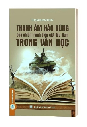 Sách Thanh Âm Hào Hùng Của Chiến Tranh Biên Giới Tây Nam Trong Văn Học (Phê Bình - Tiểu Luận) của tác giả Phạm Khánh Duy
