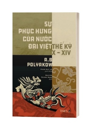 Sách Sự Phục Hưng Của Nước Đại Việt Thế Kỷ X-XIV - Công Trình Nghiên Cứu Lịch Sử Chế Độ Phong Kiến Việt Nam, Giai Đoạn Nhà Lý -Trần của tác giả A. B. Pô-li-a-cốp