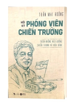Sách Hồi Ký Phóng Viên Chiến Trường - Trên Những Nẻo Đường Chiến Tranh và Hòa Bình của tác giả Trần Mai Hưởng