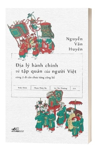 Sách Địa Lý Hành Chính Và Tập Quán Người Việt của tác giả Nguyễn Văn Huyên