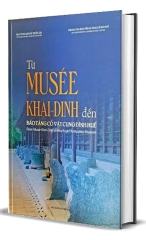 Sách Từ Musée Khải Định Đến Bảo Tàng Cổ Vật Cung Đình Huế (Bìa Cứng) của Bảo tàng lịch sử quốc gia