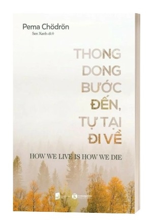Sách Thong Dong Bước Đến, Tự Tại Bước Về của tác giả Pema Chödrön