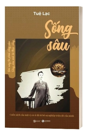 Sách Sống Sâu - Cuốn Sách Của Một Vị Cư Sĩ Đã Từ Bỏ Sự Nghiệp Triệu Đô Của Mình của tác giảTuệ Lạc