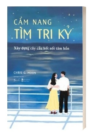 Sách Cẩm Nang Tìm Tri Kỷ - Xây Dựng Cây Cầu Kết Nối Tâm Hồn của tác giả Chris G. Moon