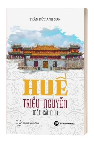 Sách Huế - Triều Nguyễn - Một Cái Nhìn của tác giả Trần Đức Anh Sơn