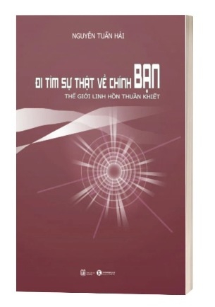 Sách Đi Tìm Sự Thật Về Chính Bạn – Thế Giới Linh Hồn Thuần Khiết của tác giả Nguyễn Tuấn Hải