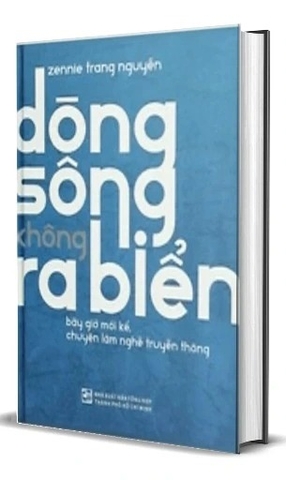 Sách Dòng Sông Không Ra Biển - Bây Giờ Mới Kể, Chuyện Làm Nghề Truyền Thông (Bìa Cứng) của tác giả Zennie Trang Nguyễn