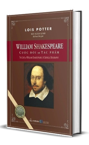 Sách William Shakespeare - Cuộc Đời Và Tác Phẩm (The Life of William Shakespeare - A critical biography) Của Tác Giả Lois Potter, Bùi Xuân Linh dịch và chú giải