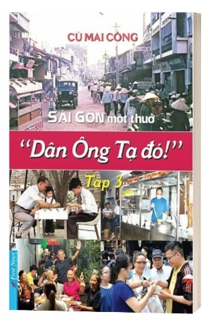 Sách Sài Gòn Một Thuở - Dân Ông Tạ Đó! (Tập 3) Của Tác Giả Cù Mai Công