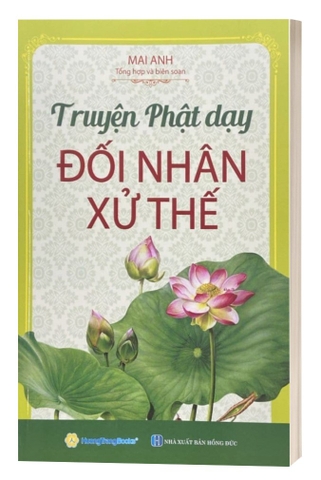 Sách Truyện Phật Dạy Đối Nhân Xử Thế (Tái Bản 2024) - Mai Anh Tổng hợp và biên soạn