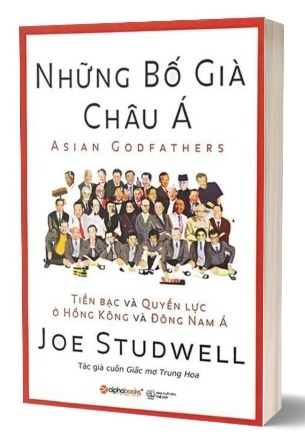 Sách Những bố già châu á - Tiền bạc và quyền lực ở hồng kông và đông nam á - Joe Studwell