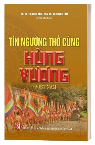 Sách Tín Ngưỡng Thờ Cúng Hùng Vương Ở Việt Nam - GS. TS. Tạ Ngọc Tấn, PGS. TS Vũ Trọng Lâm