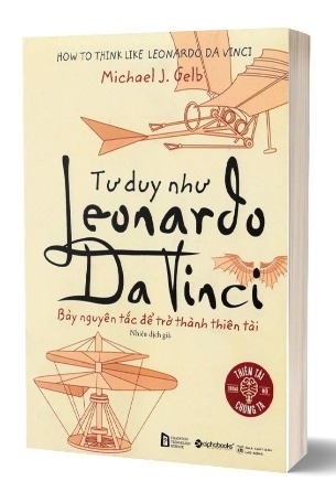 Sách Tư Duy Như Leonardo Da Vinci - Bảy Nguyên Tắc Để Trở Thành Thiên Tài - Michael J. Gelb