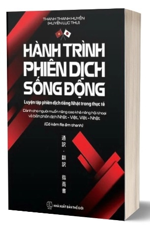Sách Hành Trình Phiên Dịch Sống Động - Luyện Tập Phiên Dịch Tiếng Nhật Trong Thực Tế - Thanh Thanh Huyền (Huyền Lục Thư)