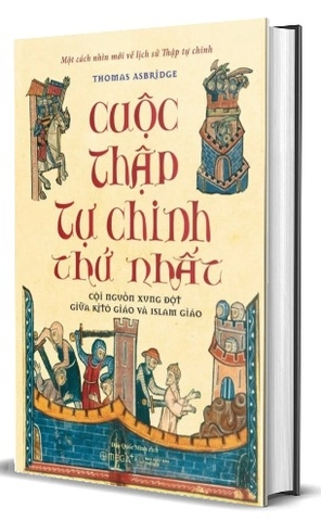 Sách Cuộc Thập Tự Chinh Thứ Nhất - Cội nguồn xung đột giữa Kito giáo và Islam giáo (Bìa Cứng) - Thomas Asbridge