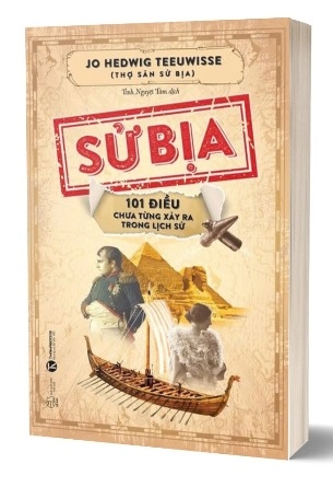 sách Sử Bịa - 101 Điều Chưa Từng Xảy Ra Trong Lịch Sử - Jo Hedwig Teeuwisse