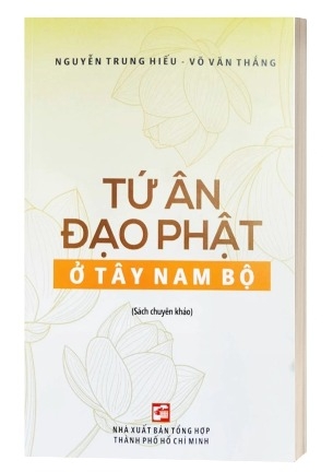 sách Tứ Ân Đạo Phật Ở Tây Nam Bộ - Nguyễn Trung Hiếu, Võ Văn Thắng