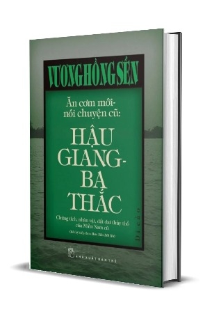 Sách  Ăn Cơm Mới, Nói Chuyện Cũ: Hậu Giang - Ba Thắc (Bìa Cứng) Vương Hồng Sển