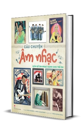 Sách Câu Chuyện Âm Nhạc - Lịch Sử Âm Nhạc Dành Cho Trẻ Em (Bìa Cứng) Mick Manning, Brita Granström