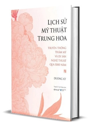 Sách Lịch Sử Mỹ Thuật Trung Hoa - Truyền Thống Thẩm Mỹ Và Di Sản Nghệ Thuật Qua 5000 Năm (Bìa Cứng) Dương Kỳ