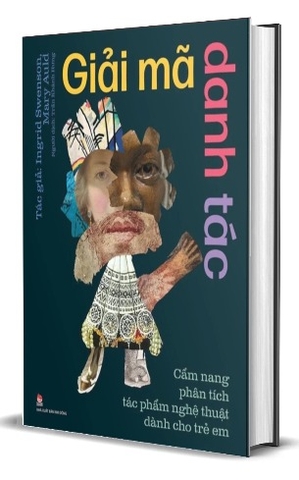 Sách Giải Mã Danh Tác - Cẩm Nang Phân Tích Tác Phẩm Nghệ Thuật Dành Cho Trẻ Em (Bìa Cứng) Ingrid Swenson, Mary Auld