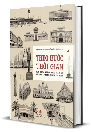 Theo Bước Thời Gian - Các Công Trình Tiêu Biểu Của Sài Gòn - Thành Phố Hồ Chí Minh (Bìa Cứng)