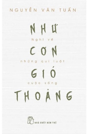 Sách Như Cơn Gió Thoảng - Nghĩ Về Những Qui Luật Cuộc Sống Nguyễn Văn Tuấn