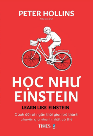 Sách Học Như Einstein - Cách Để Rút Ngắn Thời Gian Trở Thành Chuyên Gia Nhanh Nhất Có Thể của tác giả Peter Hollins
