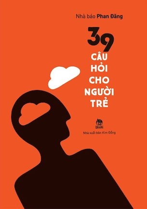 Sách 39 Câu Hỏi Cho Người Trẻ - Nhà báo Phan Đăng