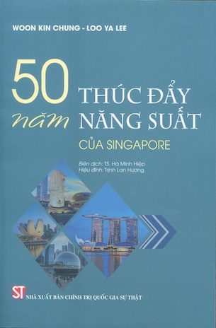 sách 50 Năm Thúc Đẩy Năng Suất Của SIngapore - Woon Kin Chung, Loo Ya Lee
