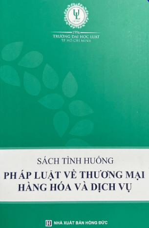 Sách tình huống pháp luật vê thương mại hàng hóa và dịch vụ - Trường ĐH luật HCM