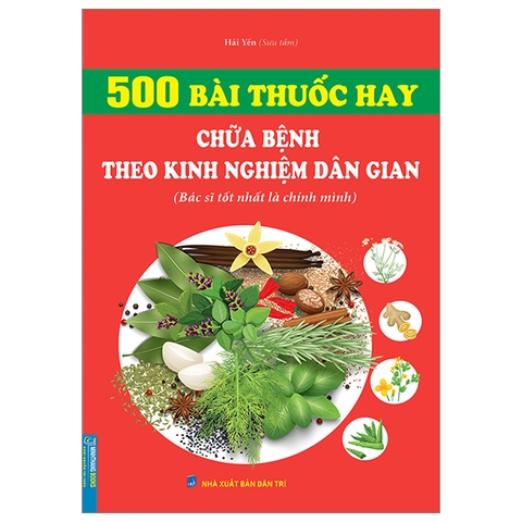 Sách 500 Bài Thuốc Hay Chữa Bệnh Theo Kinh Nghiệm Dân Gian (Tái Bản 2023) - Hải Yến