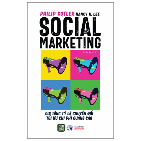 Sách Social Marketing - Gia Tăng Tỷ Lệ Chuyển Đổi Tối Ưu Chi Phí Quảng Cáo - Philip Kotler, Nancy R. Lee